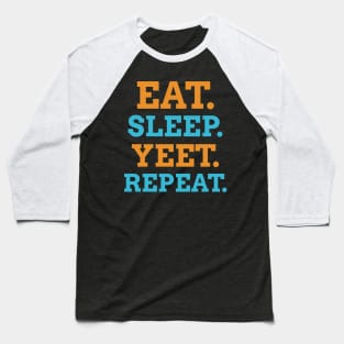 EAT SLEEP YEET REPEAT Baseball T-Shirt